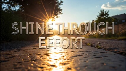 Inspirational sunset view with text message urging shine through effort, nature landscape in golden hour