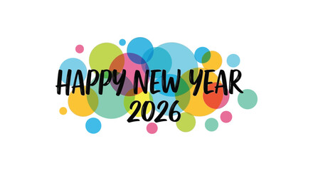 Festive happy new year 2026 greeting with colorful overlapping circles and bold typography © MIRAJ02
