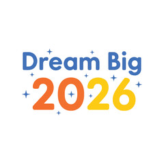 Dream big 2026 inspirational motivational quote graphic Vector