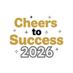 Obraz premium Cheers to success 2026 inspirational new year graphic design Vector