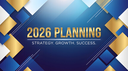phic design featuring "2026 Planning" text in gold, with "Strategy. Growth. Success." below, set against a blue and gold geometric background 