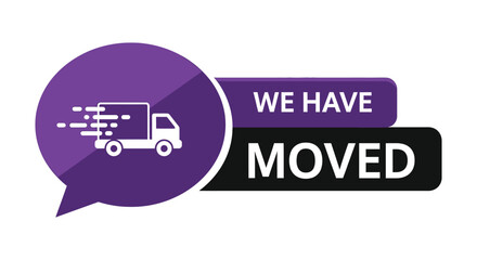 Purple speech bubble announcement We Have Moved with white delivery truck icon on white background, relocate business concept