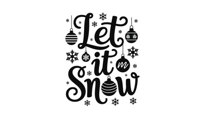 Festive Let it Snow phrase with hanging ornaments and snowflakes