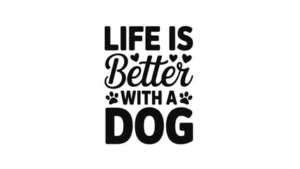 Life is better with a dog quote in black