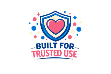 Heart emblem shield with built for trusted use text and colorful decorative elements
