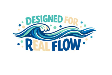 Wave design with text: designed for real flow in blue and green tones