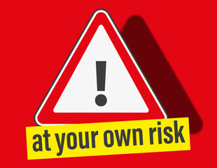 Warning triangle; "at your own risk",