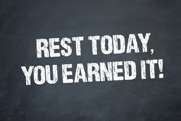 Rest today, you earned it.	
