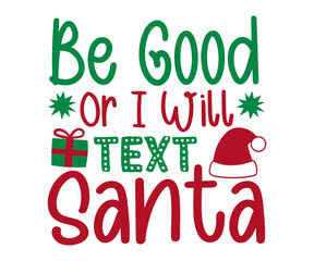Fototapeta premium Be Good or I Will Text Santa Funny Christmas T-Shirt Design | Cute Holiday Quote Tee for Kids and Family | Festive Humor Gift Idea for Santa Squad