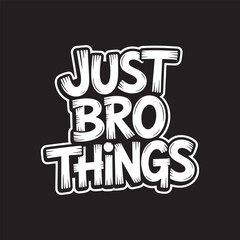 Just Bro Things Funny Typography T-Shirt Design Vector