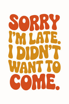 Bold, vintage-style typography stands , conveying a playful and relatable message. The text features a blend of orange and yellow hues.