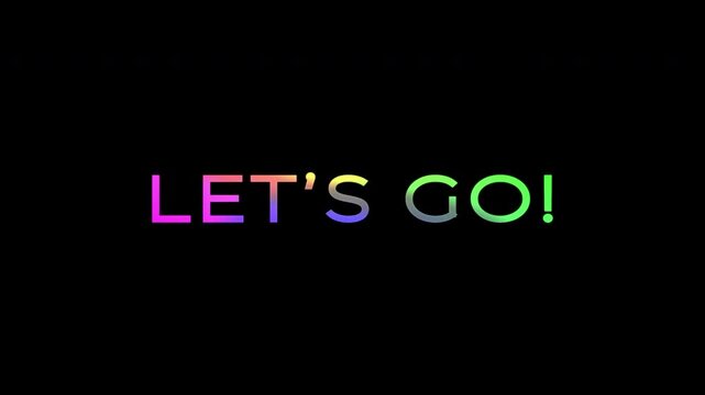 Dynamic text 'LET'S GO!' with vibrant rainbow color shifting effect on black background. 4K text animated with gradient effect.