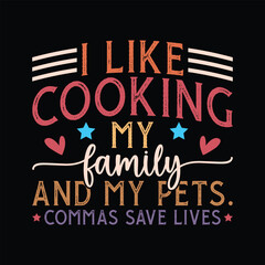 I like cooking my family and my pets Commas save lives