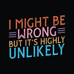 I Might Be Wrong But It's Highly Unlikely