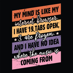 My Mind is Like My Internet Browser 19 Tabs