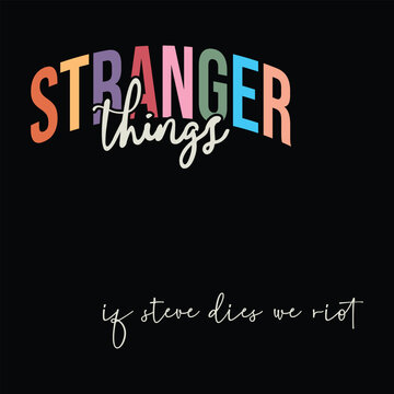 Stranger things, if steve dies we riot