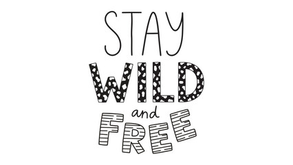 Inspirational hand-drawn lettering with the words "STAY WILD and FREE" in a whimsical, artistic style.