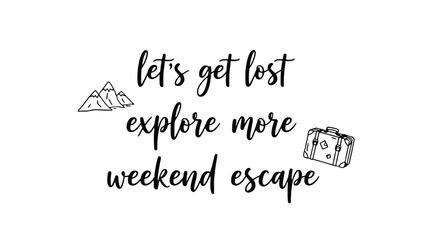 Fototapeta premium Inspirational travel quote with suitcase and mountains, weekend escape adventure