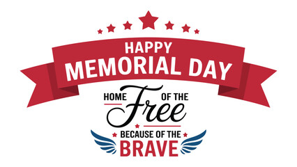 Happy Memorial Day typography banner with patriotic ribbon, stars and inspirational quote honoring brave soldiers, military service, sacrifice, remembrance and national pride  © VectorCraze