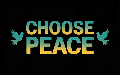 A vector art poster featuring the impactful phrase "CHOOSE PEACE" in bold, sans-serif typography, centered on a stark black background. The text is rendered in a vibrant