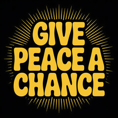 A vector art poster featuring the iconic phrase "give peace a chance" in bold, sans-serif lettering. The phrase is centered against a stark black background, rendered in a vibrant