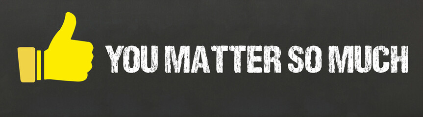 Fototapeta premium You matter so much 