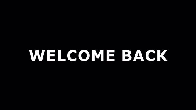 Welcome Back Typography Animation with Alpha Channel for Video Intro Titles, Streaming Openers, Social Media Content and Returning Audience Message.