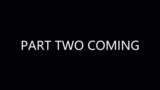 Part Two Coming Text Animation with Alpha Channel for Story Continuation Promos, Series Teasers and Narrative Transition.