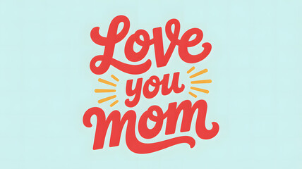 Heartfelt Love You Mom Message with Yellow Sunburst