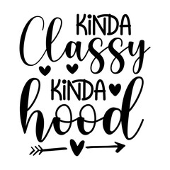 Kinda Classy Kinda Hood Svg