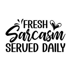 Fresh Sarcasm Served Daily Svg