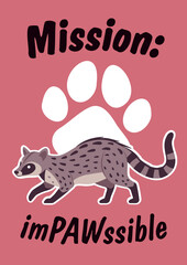 Fototapeta premium Mission impawssible cute civet slogan poster. Inspirational quote, T-shirt printing, motivational copybook covers ready design, creative banner typography, tote bag, flyer decor. Vector illustration
