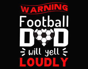 Football Mom Warning Football DAD Will Yell Loudly - printable editable vector art file.