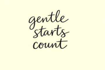 minimalist typography illustration displaying the phrase “gentle starts count” in flowing handwritten script on a soft cream background. Warm, encouraging motivational quote with a friendly tone 