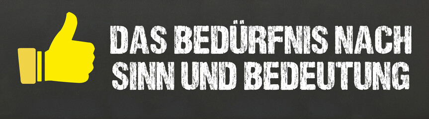 Das Bedürfnis nach Sinn und Bedeutung	
