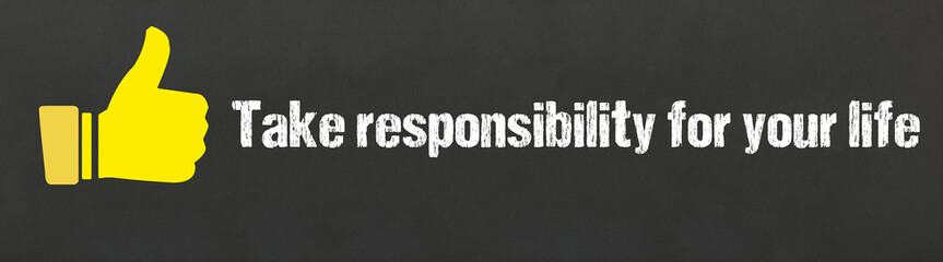 Take responsibility for your life