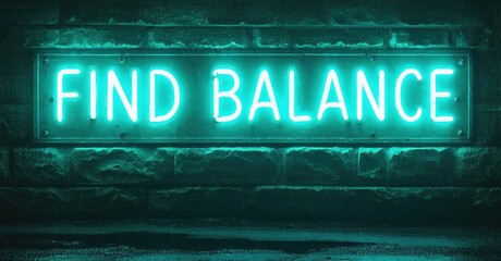 Fototapeta premium Neon sign displays Find Balance. Dark brick wall provides backdrop. Teal glow dominates image, creating dramatic effect. Minimalist design.