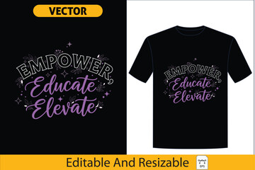 Empower Educate Elevate" inspirational vector design for T-shirts, promoting women's empowerment and personal growth in stylish typography