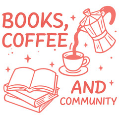 Books Coffee & Community Shirt Design, Hand Drawn Book Lover T-shirt, Reading Quote Clipart, Hand Drawn Bookish Graphic, Cute Hand-drawn Line Art Illustration