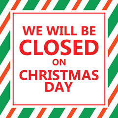Bold Christmas notice graphic with large red text We Will Be Closed On Christmas Day inside a clean white square, surrounded by diagonal red and white candy cane style stripes, festive business hours 