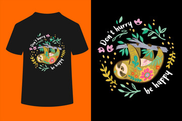 Don't Hurry Be Happy, Cute Lazy Funny Sloth T-Shirt © ben