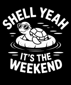 Shell Yeah It&rsquo;s The Weekend Funny Turtle Pool Lover