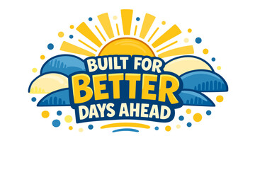 Built for better days ahead: inspirational sun and cloud burst graphic