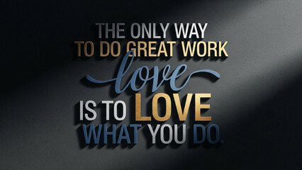 Inspirational quote about loving what you do for motivation to work with love on dark background