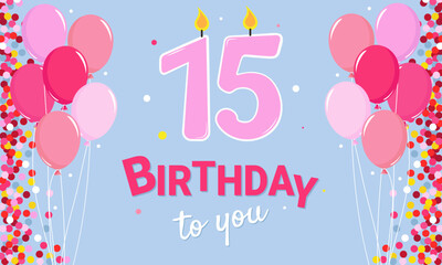 Happy Birthday. 15 years old. Pink balloons and candle numbers are depicted on a light blue background.