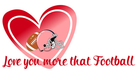 Romantic American football themed illustration featuring a heart, helmet and the phrase &ldquo;Love you more than football&rdquo;. Perfect for Valentine&rsquo;s Day designs and sports fans.