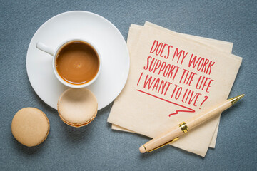 Does my work support the life I want to live? Career, lifestyle and work life balance concept.