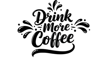 Bold calligraphic coffee phrase encouraging beverage enjoyment and daily energy boost