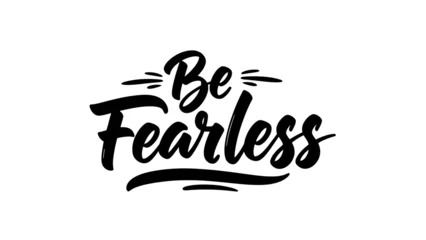 Fotobehang Positive Typography Bold handwritten 'Be Fearless' typography for motivation and inspiration on a clean white  © rexus