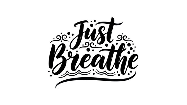 Calming script art featuring the phrase Just Breathe in elegant decorative lettering promoting